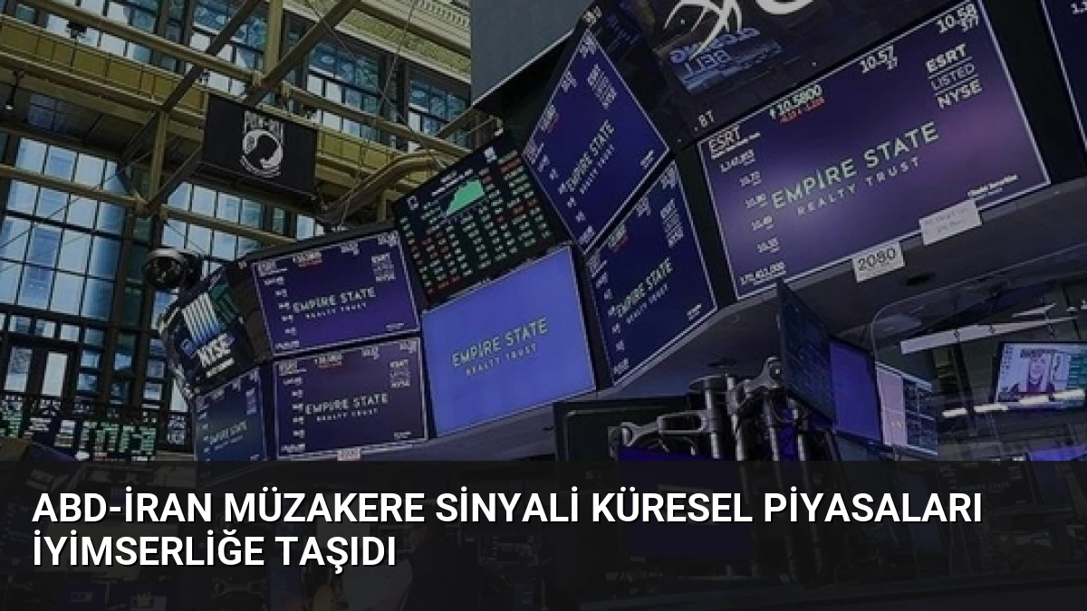 ABD-İran Müzakere Sinyali Küresel Piyasaları İyimserliğe Taşıdı