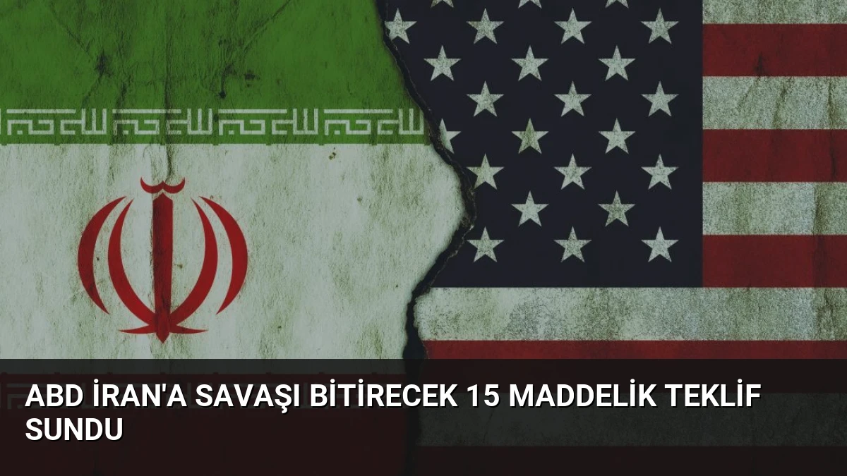 ABD İran’a Savaşı Bitirecek 15 Maddelik Teklif Sundu