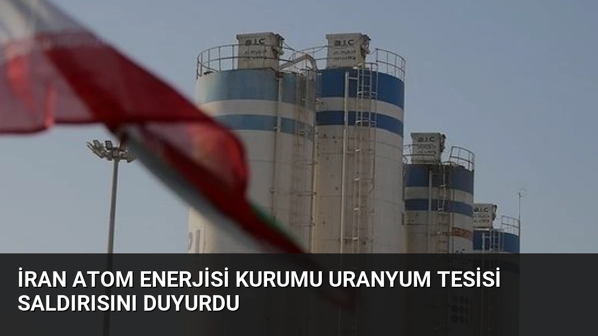 İran Atom Enerjisi Kurumu Uranyum Tesisi Saldırısını Duyurdu