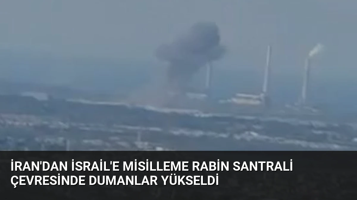 İran’dan İsrail’e Misilleme Rabin Santrali Çevresinde Dumanlar Yükseldi