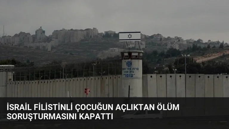 İsrail Filistinli Çocuğun Açlıktan Ölüm Soruşturmasını Kapattı