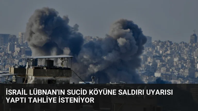 İsrail Lübnan’ın Sucid Köyüne Saldırı Uyarısı Yaptı Tahliye İsteniyor