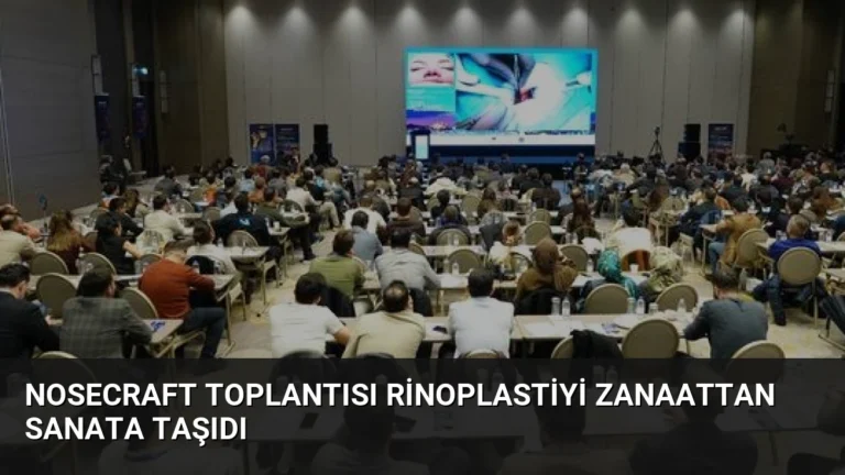 Nosecraft Toplantısı Rinoplastiyi Zanaattan Sanata Taşıdı