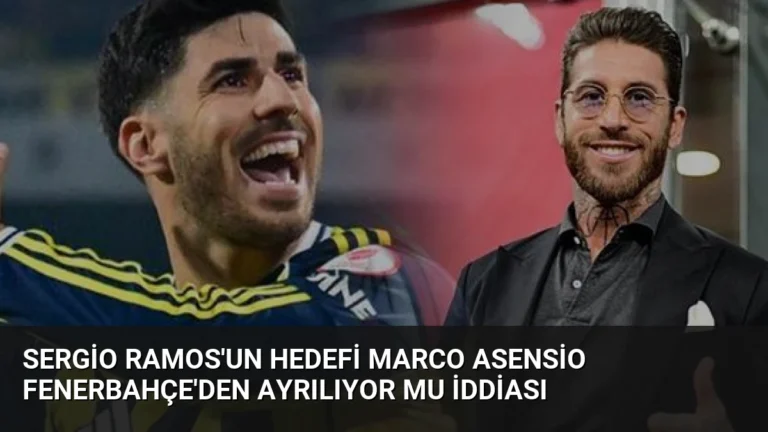 Sergio Ramos’un Hedefi Marco Asensio Fenerbahçe’den Ayrılıyor mu İddiası