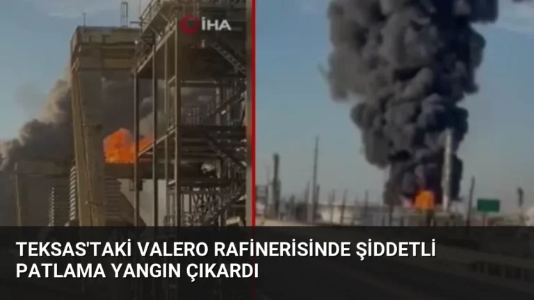 Teksas’taki Valero Rafinerisinde Şiddetli Patlama Yangın Çıkardı