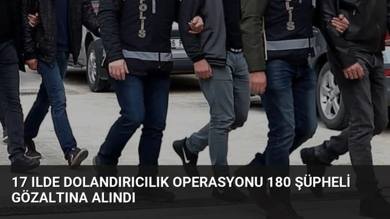 17 Ilde Dolandırıcılık Operasyonu 180 Şüpheli Gözaltına Alındı