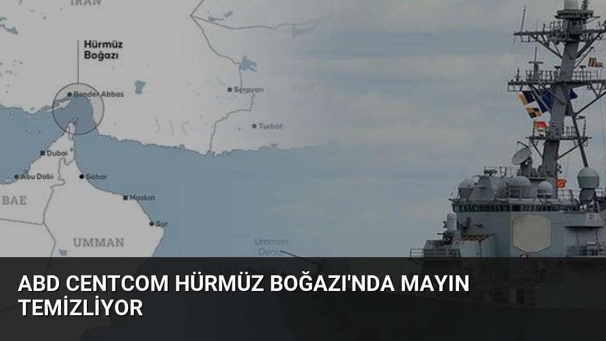 ABD CENTCOM Hürmüz Boğazı’nda Mayın Temizliyor