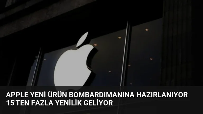 Apple Yeni Ürün Bombardımanına Hazırlanıyor 15’ten Fazla Yenilik Geliyor
