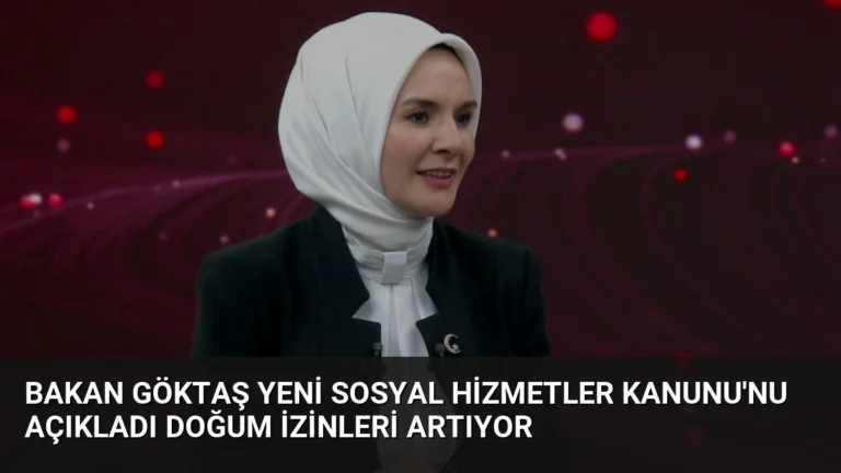 Bakan Göktaş Yeni Sosyal Hizmetler Kanunu’nu Açıkladı Doğum İzinleri Artıyor