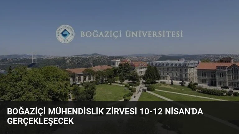 Boğaziçi Mühendislik Zirvesi 10-12 Nisan’da Gerçekleşecek