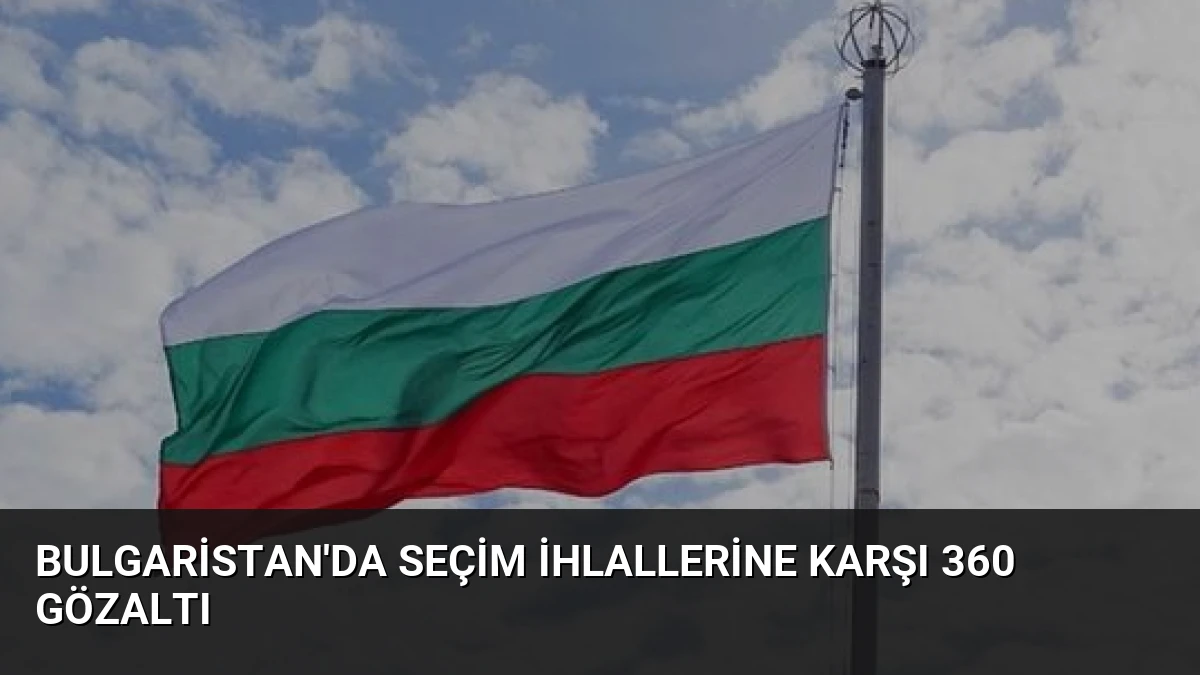 Bulgaristan’da Seçim İhlallerine Karşı 360 Gözaltı
