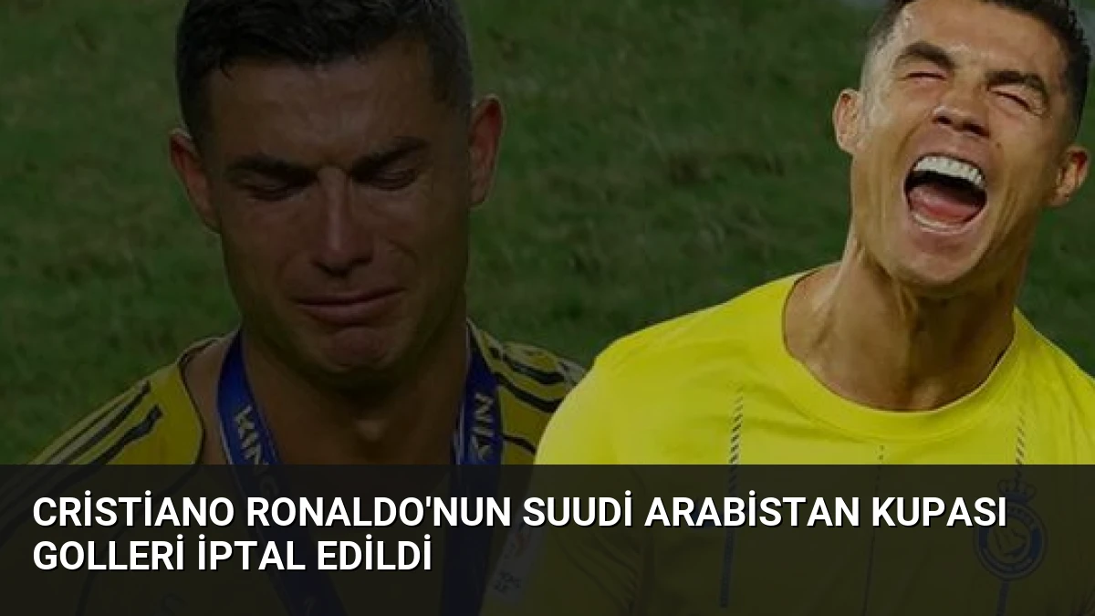 Cristiano Ronaldo’nun Suudi Arabistan Kupası Golleri İptal Edildi