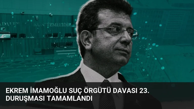 Ekrem İmamoğlu Suç Örgütü Davası 23. Duruşması Tamamlandı