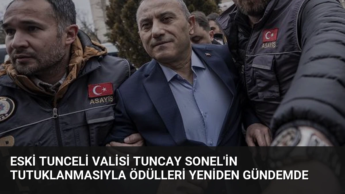 Eski Tunceli Valisi Tuncay Sonel’in Tutuklanmasıyla Ödülleri Yeniden Gündemde