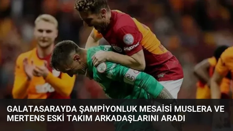 Galatasarayda Şampiyonluk Mesaisi Muslera ve Mertens Eski Takım Arkadaşlarını Aradı