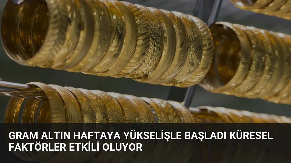 Gram Altın Haftaya Yükselişle Başladı Küresel Faktörler Etkili Oluyor