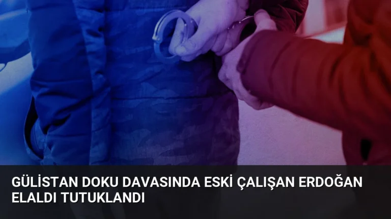 Gülistan Doku Davasında Eski Çalışan Erdoğan Elaldı Tutuklandı