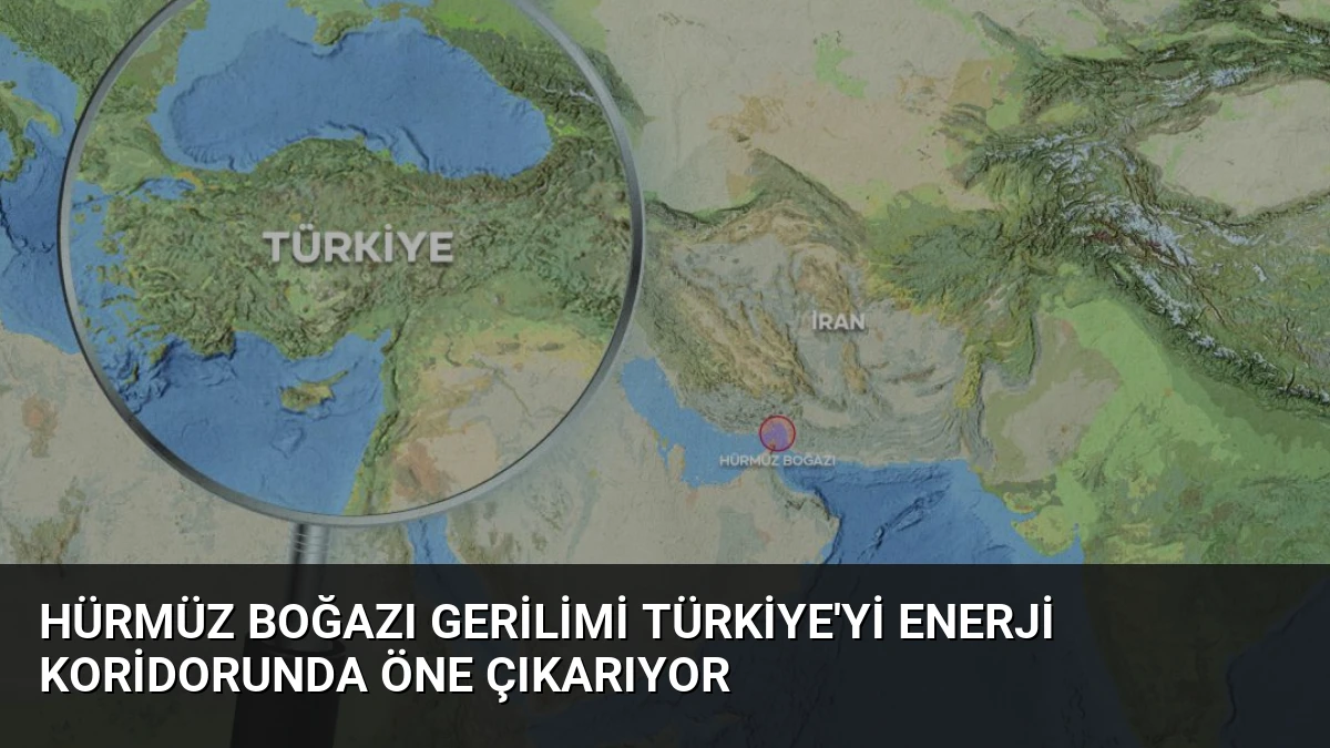 Hürmüz Boğazı Gerilimi Türkiye’yi Enerji Koridorunda Öne Çıkarıyor