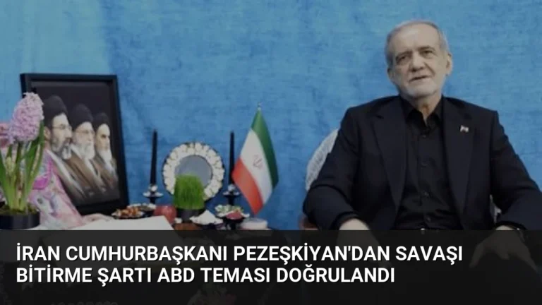 İran Cumhurbaşkanı Pezeşkiyan’dan Savaşı Bitirme Şartı ABD Teması Doğrulandı