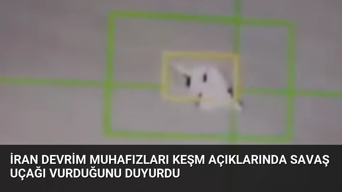 İran Devrim Muhafızları Keşm Açıklarında Savaş Uçağı Vurduğunu Duyurdu