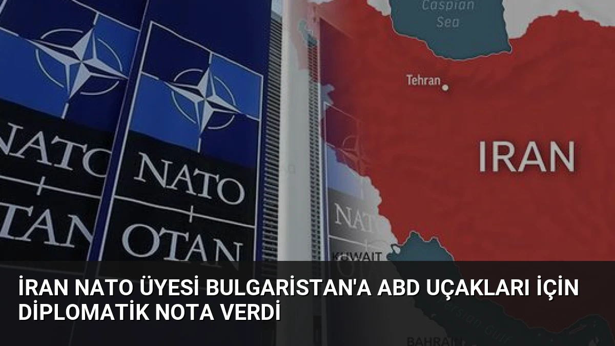 İran NATO Üyesi Bulgaristan’a ABD Uçakları İçin Diplomatik Nota Verdi