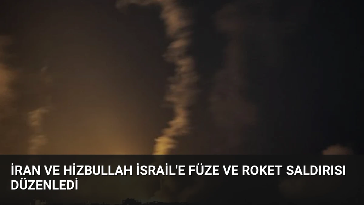 İran ve Hizbullah İsrail’e Füze ve Roket Saldırısı Düzenledi