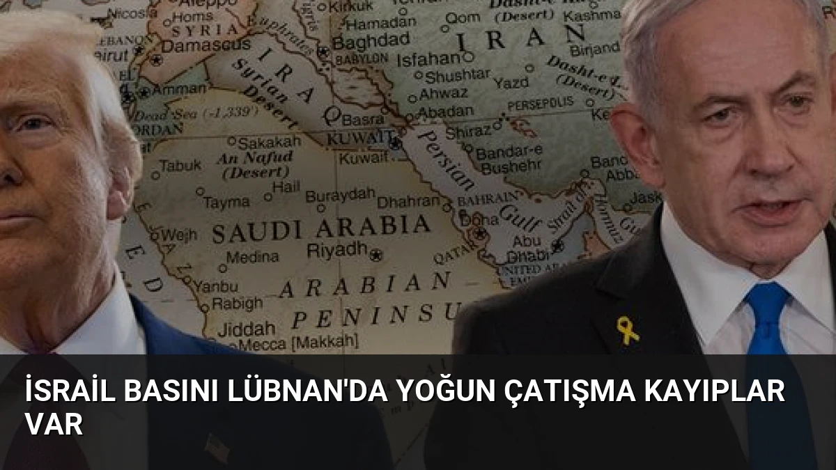 İsrail Basını Lübnan’da Yoğun Çatışma Kayıplar Var