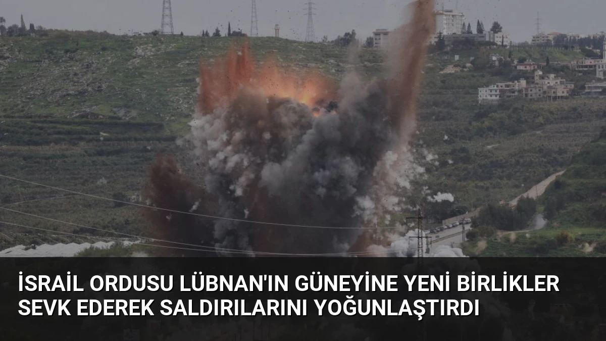 İsrail Ordusu Lübnan’ın Güneyine Yeni Birlikler Sevk Ederek Saldırılarını Yoğunlaştırdı