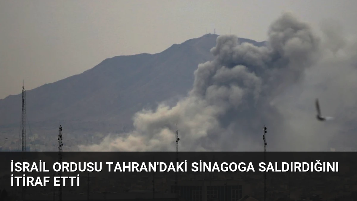İsrail Ordusu Tahran’daki Sinagoga Saldırdığını İtiraf Etti