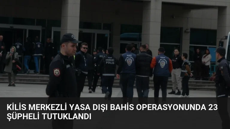 Kilis Merkezli Yasa Dışı Bahis Operasyonunda 23 Şüpheli Tutuklandı