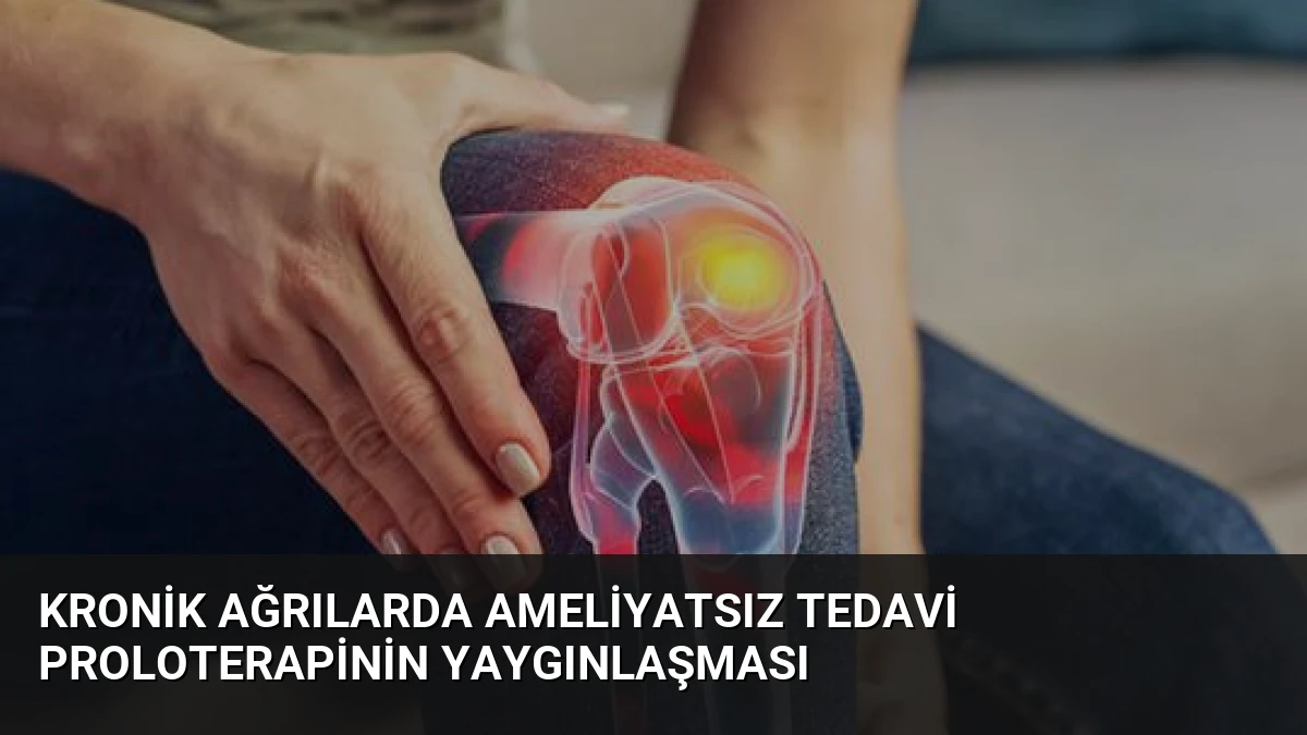 Kronik Ağrılarda Ameliyatsız Tedavi Proloterapinin Yaygınlaşması
