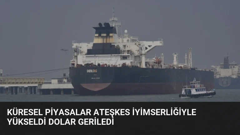 Küresel Piyasalar Ateşkes İyimserliğiyle Yükseldi Dolar Geriledi