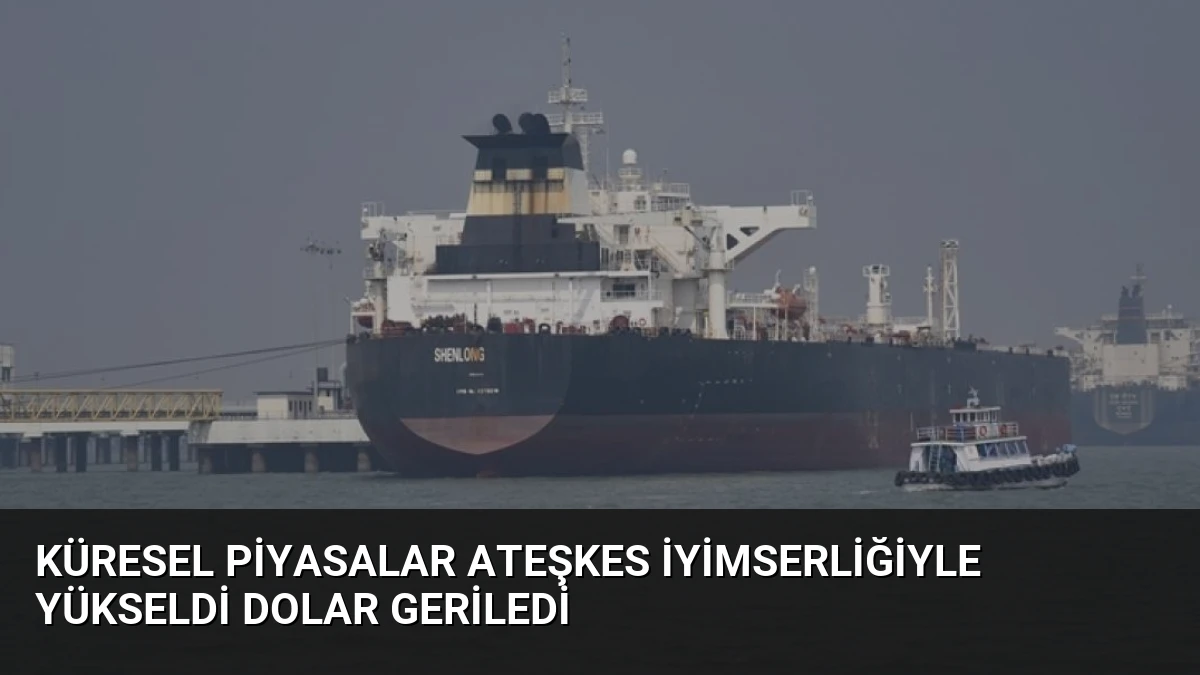Küresel Piyasalar Ateşkes İyimserliğiyle Yükseldi Dolar Geriledi
