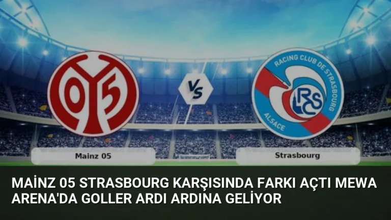Mainz 05 Strasbourg Karşısında Farkı Açtı Mewa Arena’da Goller Ardı Ardına Geliyor