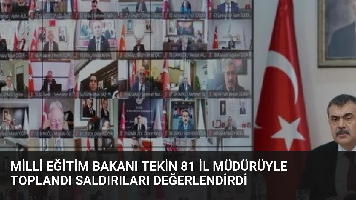 Milli Eğitim Bakanı Tekin 81 İl Müdürüyle Toplandı Saldırıları Değerlendirdi