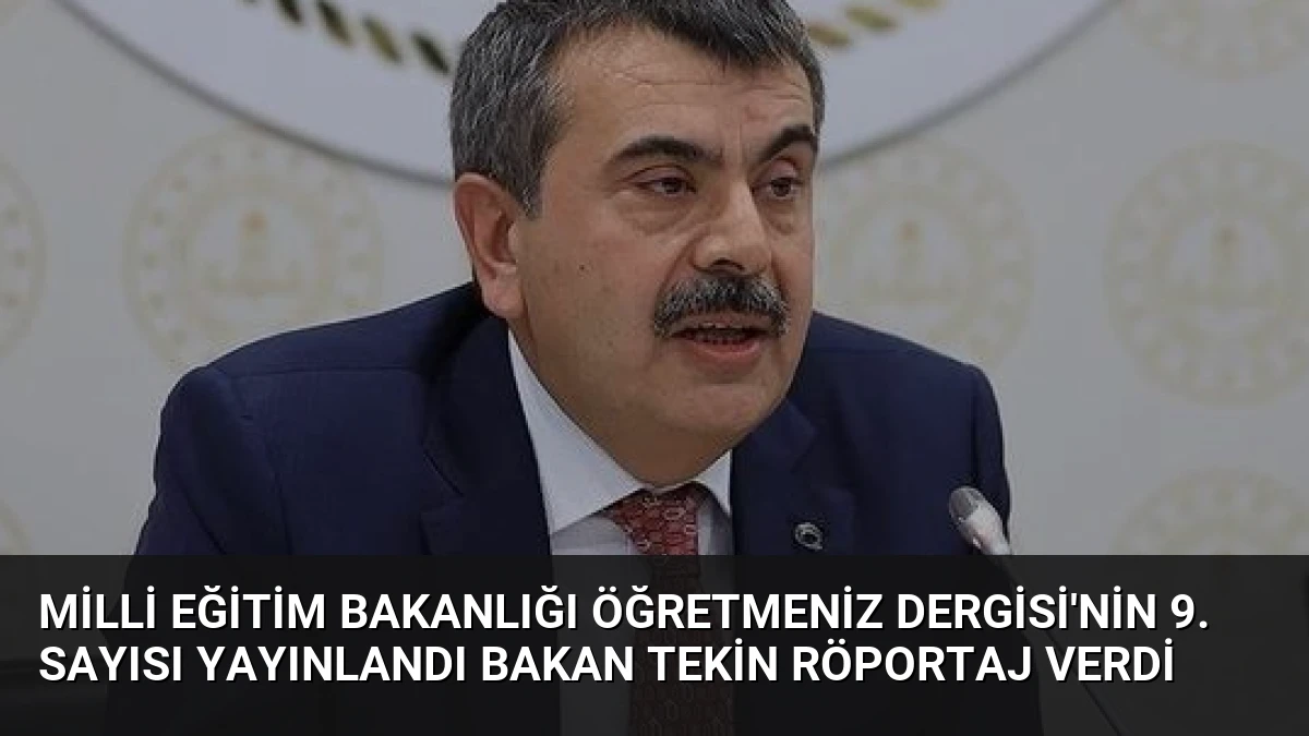 Milli Eğitim Bakanlığı ÖğretmenİZ Dergisi’nin 9. Sayısı Yayınlandı Bakan Tekin Röportaj Verdi