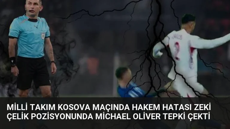 Milli Takım Kosova Maçında Hakem Hatası Zeki Çelik Pozisyonunda Michael Oliver Tepki Çekti
