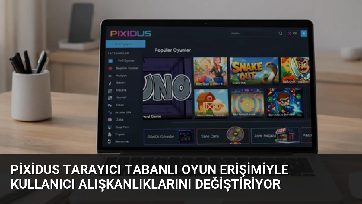 Pixidus Tarayıcı Tabanlı Oyun Erişimiyle Kullanıcı Alışkanlıklarını Değiştiriyor