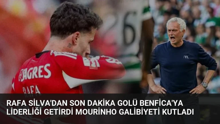 Rafa Silva’dan Son Dakika Golü Benfica’ya Liderliği Getirdi Mourinho Galibiyeti Kutladı