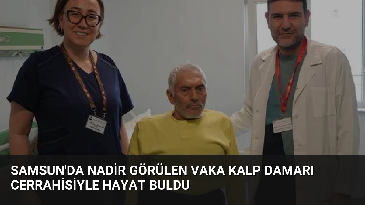 Samsun’da Nadir Görülen Vaka Kalp Damarı Cerrahisiyle Hayat Buldu