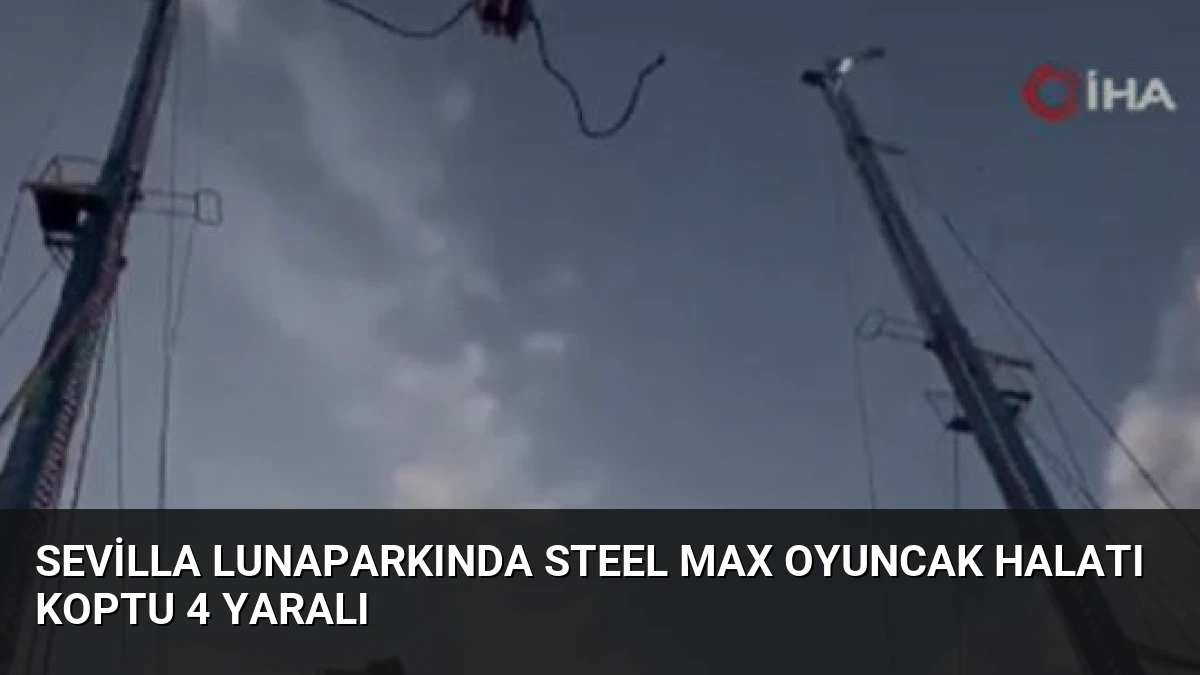 Sevilla Lunaparkında Steel Max Oyuncak Halatı Koptu 4 Yaralı