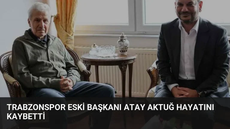 Trabzonspor Eski Başkanı Atay Aktuğ Hayatını Kaybetti
