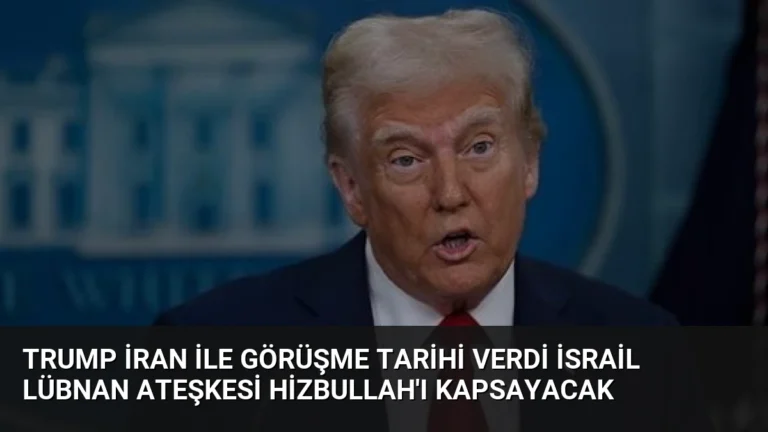 Trump İran ile Görüşme Tarihi Verdi İsrail Lübnan Ateşkesi Hizbullah’ı Kapsayacak