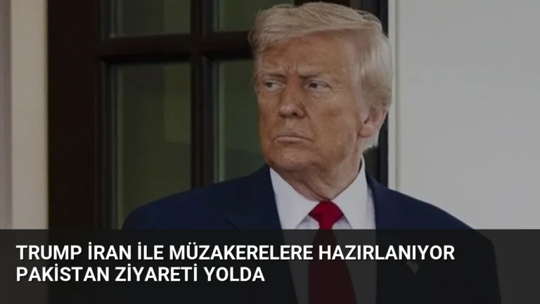 Trump İran ile Müzakerelere Hazırlanıyor Pakistan Ziyareti Yolda
