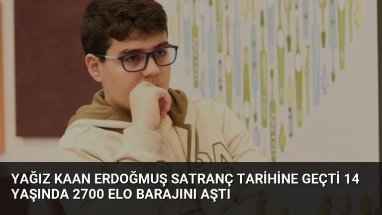 Yağız Kaan Erdoğmuş Satranç Tarihine Geçti 14 Yaşında 2700 ELO Barajını Aştı