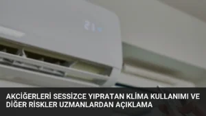 Akciğerleri Sessizce Yıpratan Klima Kullanımı ve Diğer Riskler Uzmanlardan Açıklama