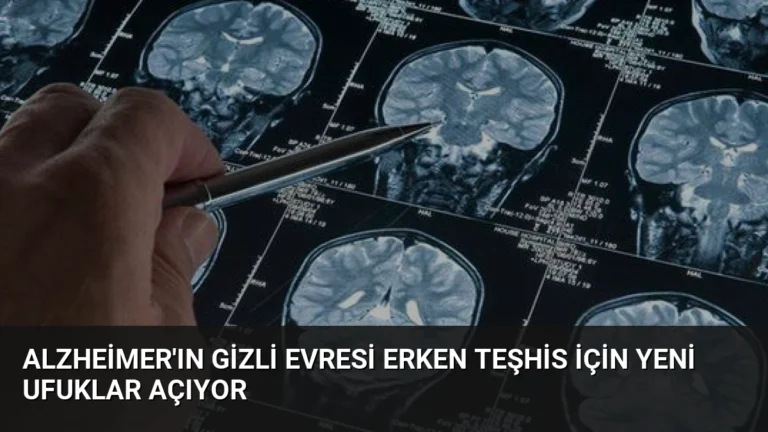 Alzheimer’ın Gizli Evresi Erken Teşhis İçin Yeni Ufuklar Açıyor