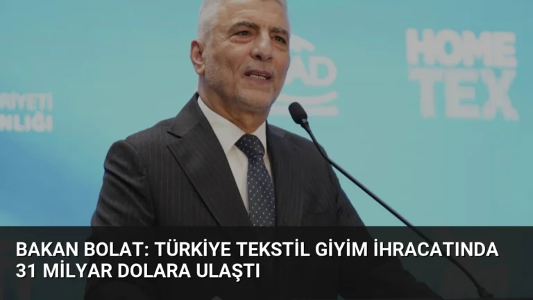 Bakan Bolat: Türkiye Tekstil Giyim İhracatında 31 Milyar Dolara Ulaştı