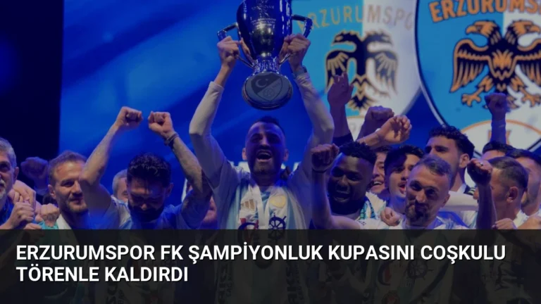 Erzurumspor FK Şampiyonluk Kupasını Coşkulu Törenle Kaldırdı
