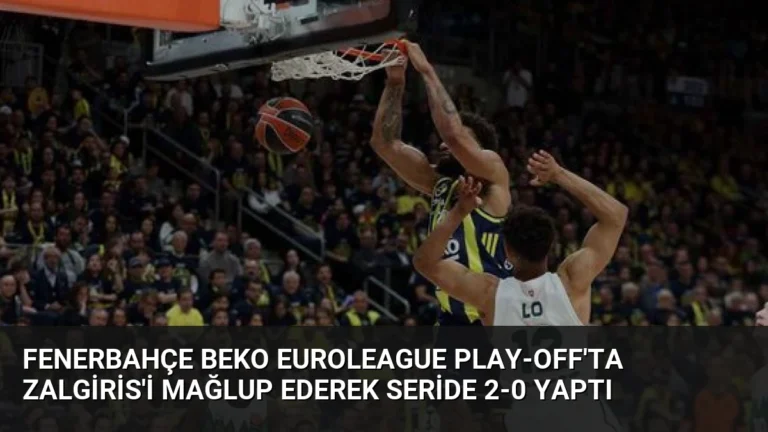 Fenerbahçe Beko Euroleague Play-Off’ta Zalgiris’i Mağlup Ederek Seride 2-0 Yaptı